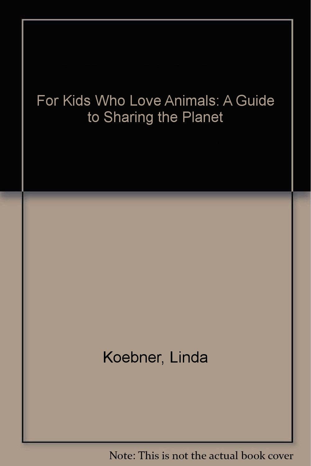 For Kids Who Love Animals: A Guide to Sharing the Planet Philosophy