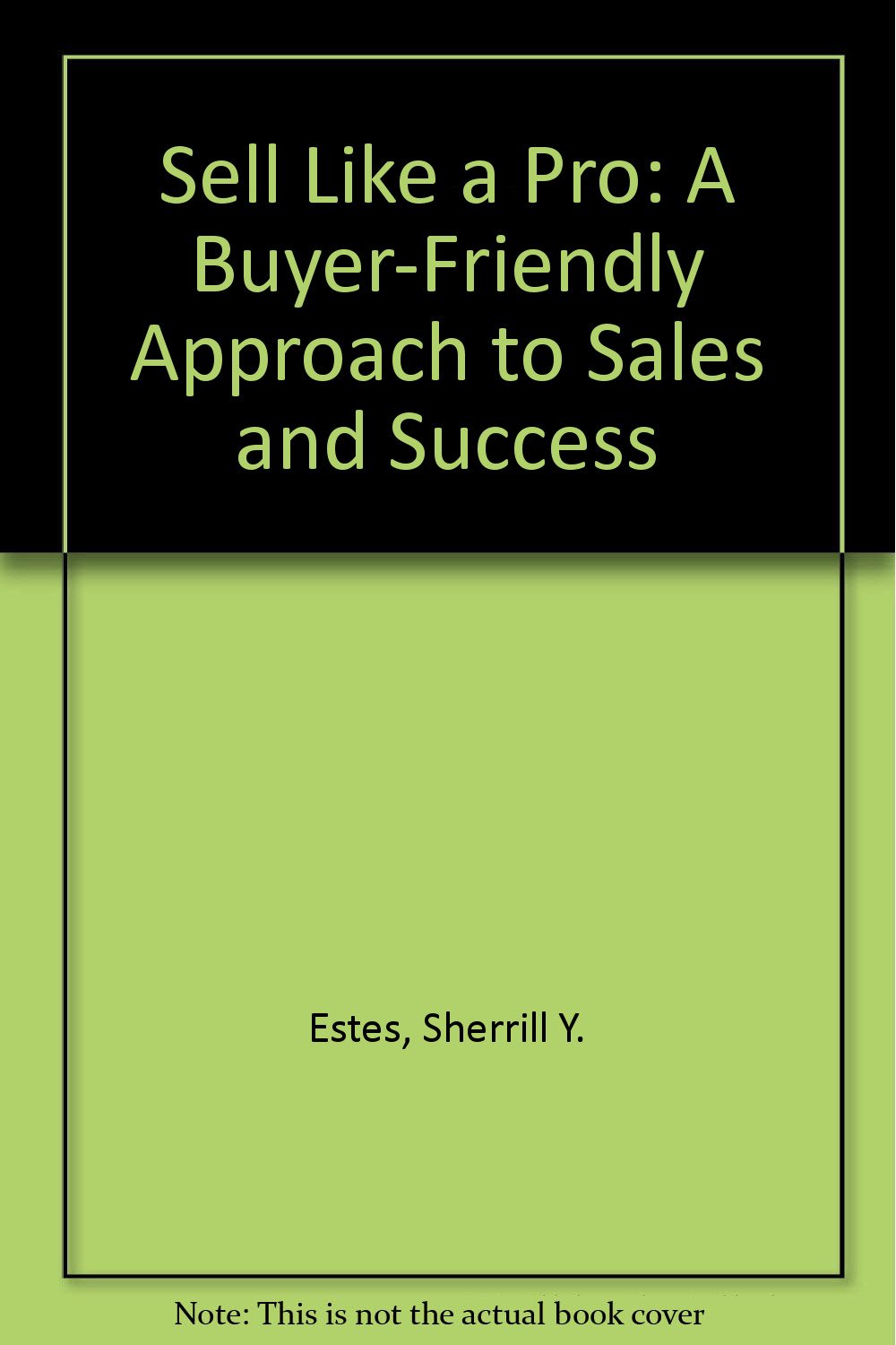 Sell Like a Pro: A Buyer-Friendly Approach to Sales and Success Business, Finance & Career