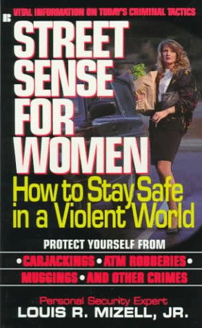 Street Sense for Women: How to Stay Safe in a Violent World Health, Nutrition & Fitness