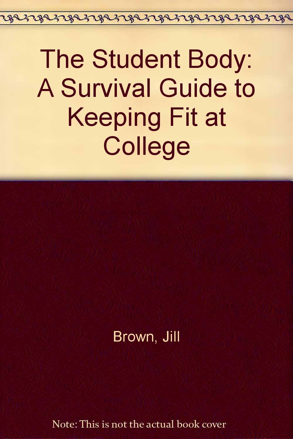 The Student Body: A Survival Guide to Keeping Fit at College Health, Nutrition & Fitness