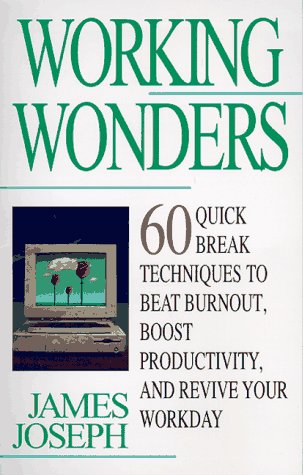 Working Wonders: 60 Quick Break Techniques to Beat Burnout, Boost Productivity and Revive Your Workday Self-help