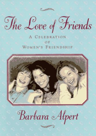 The Love of Friends: A Celebration of Women's Friendship Parents & Children