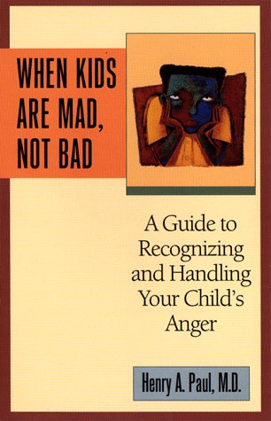 When Kids Are Mad, Not Bad: A Guide to Recognizing and Handling Your Child's Anger Books