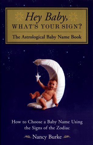 Hey Baby, What's Your Sign?: The Astrological Baby Name Book book