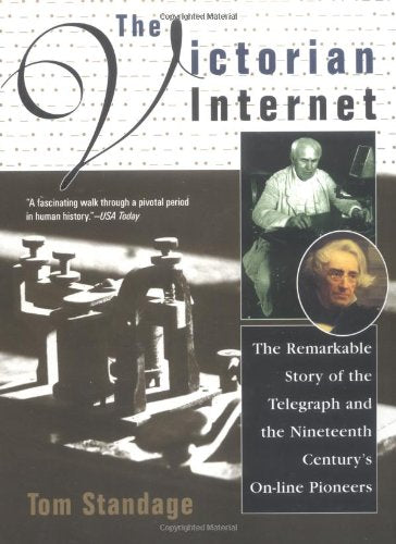 The Victorian Internet: The Remarkable Story of the Telegraph and the Nineteenth Century's On-Line Pioneers Computer Science