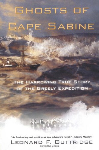 Ghosts of Cape Sabine: The Harrowing True Story of the Greely Expedition Books