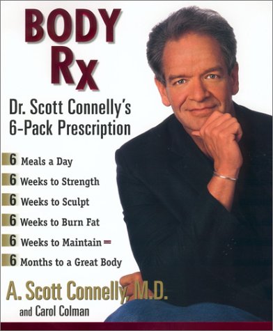 Body Rx: Dr.Scott Connelly's 6-Pack Prescription Health, Nutrition & Fitness
