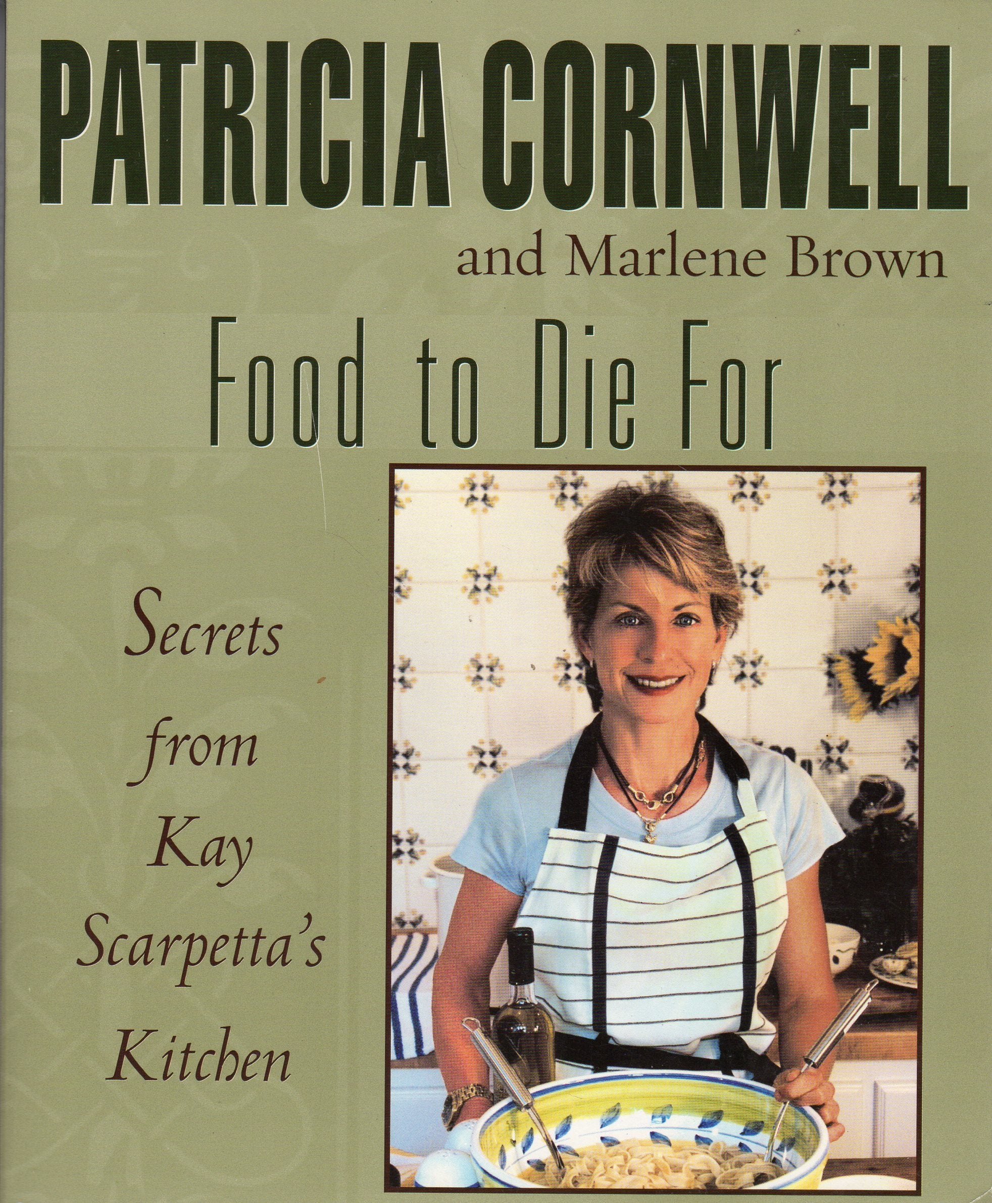 Food to Die for: Secrets from Kay Scarpetta's Kitchen Cooking & Enjoying