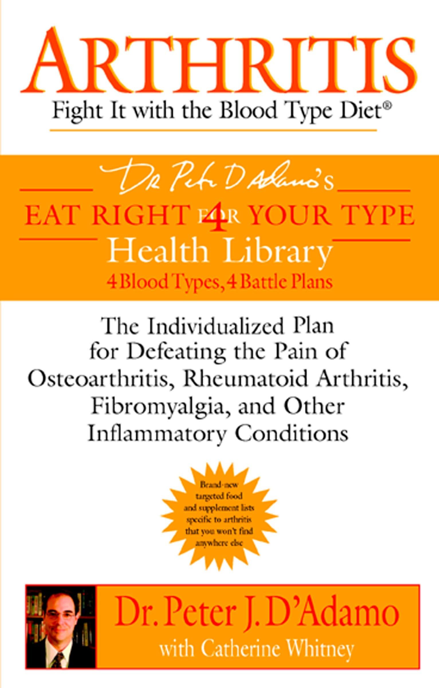 Arthritis: Fight it with the Blood Type Diet: The Individualized Plan for Defeating the Pain of Osteoarthritis, Rheumatoid Art hritis, Fibromyalgia, ... Conditions (Eat Right 4 Your Type) Medicine