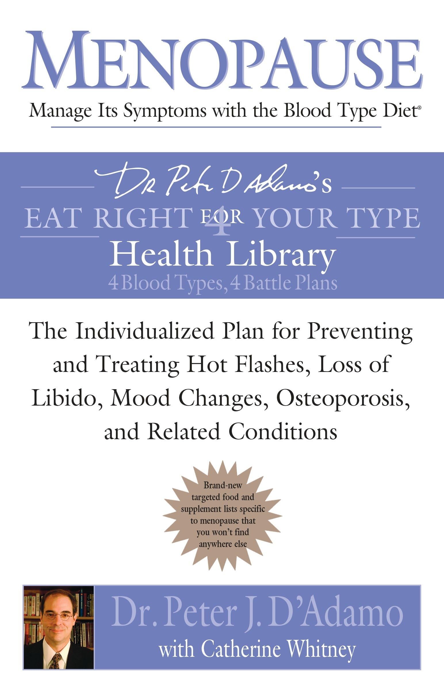 Menopause: Manage Its Symptoms with the Blood Type Diet: The Individualized Plan for Preventing and Treating Hot Flashes, Lossof Libido, Mood Changes, ... Related Conditions (Eat Right 4 Your Type) Health, Nutrition & Fitness