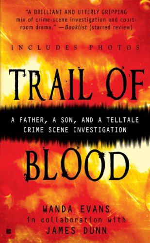 Trail of Blood: A Father, a Son, and a Telltale Crime Scene Investigation (Berkley True Crime) Politics & Society