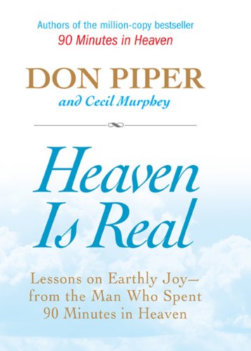 Heaven Is Real: Lessons on Earthly Joy, from the Man Who Spent 90 Minutes in Heaven Religion & Esotericism