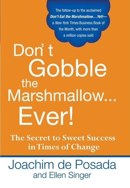 Don't Gobble the Marshmallow Ever!: The Secret to Sweet Success in Times of Change Business, Finance & Career