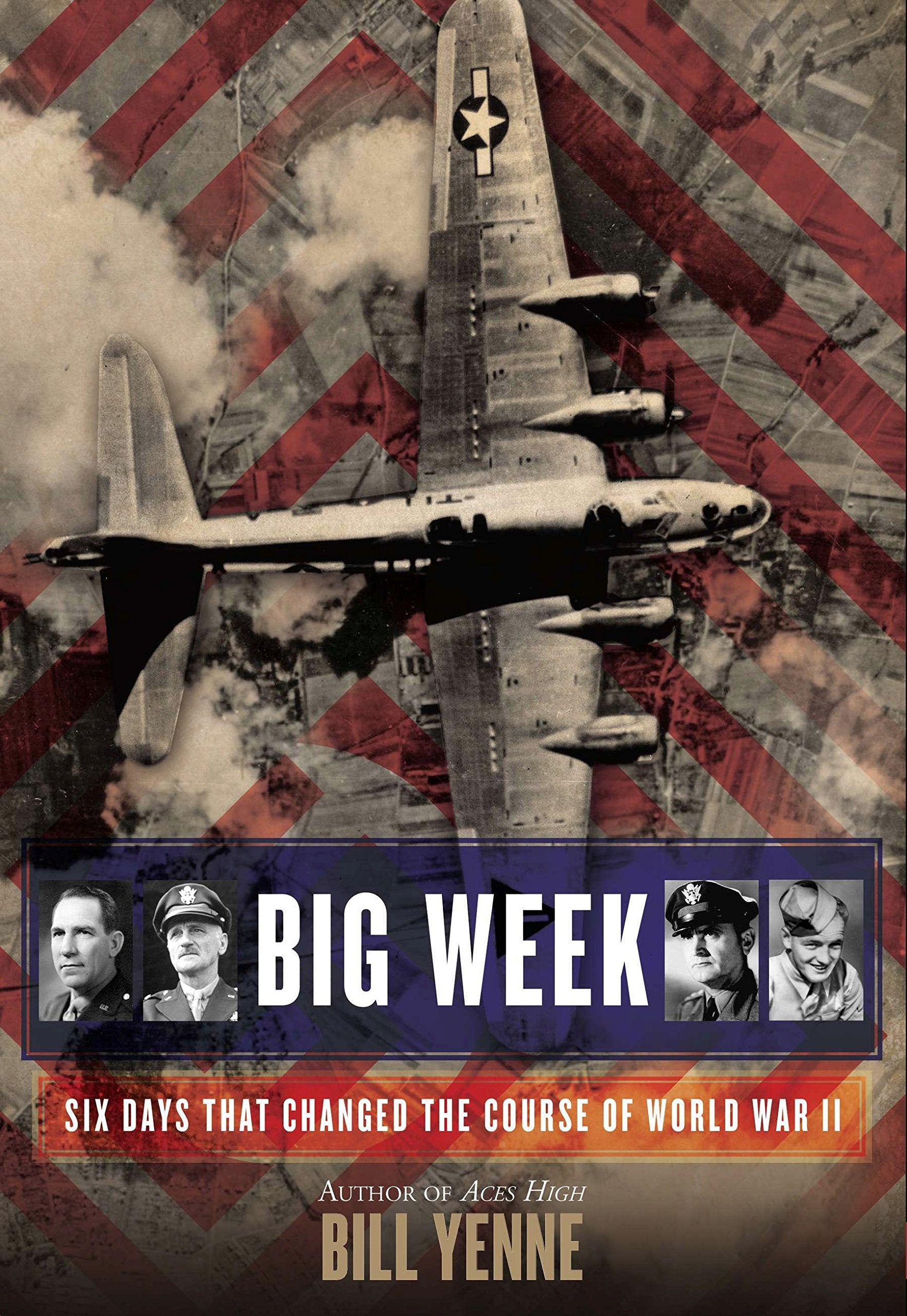 Big Week: Six Days That Changed the Course of World War II Politics & History