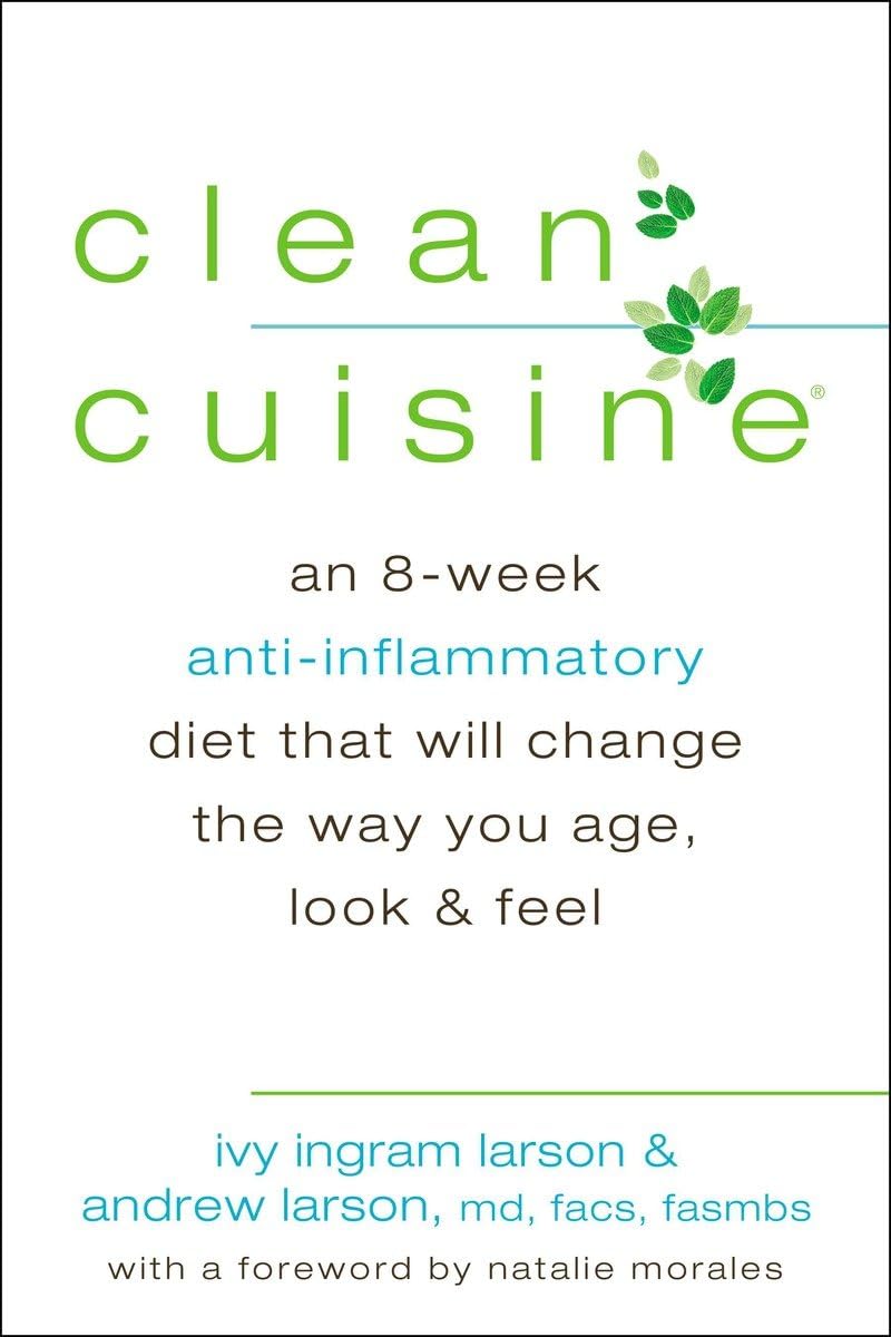 Clean Cuisine: An 8-Week Anti-Inflammatory Diet that Will Change the Way You Age, Look & Feel book