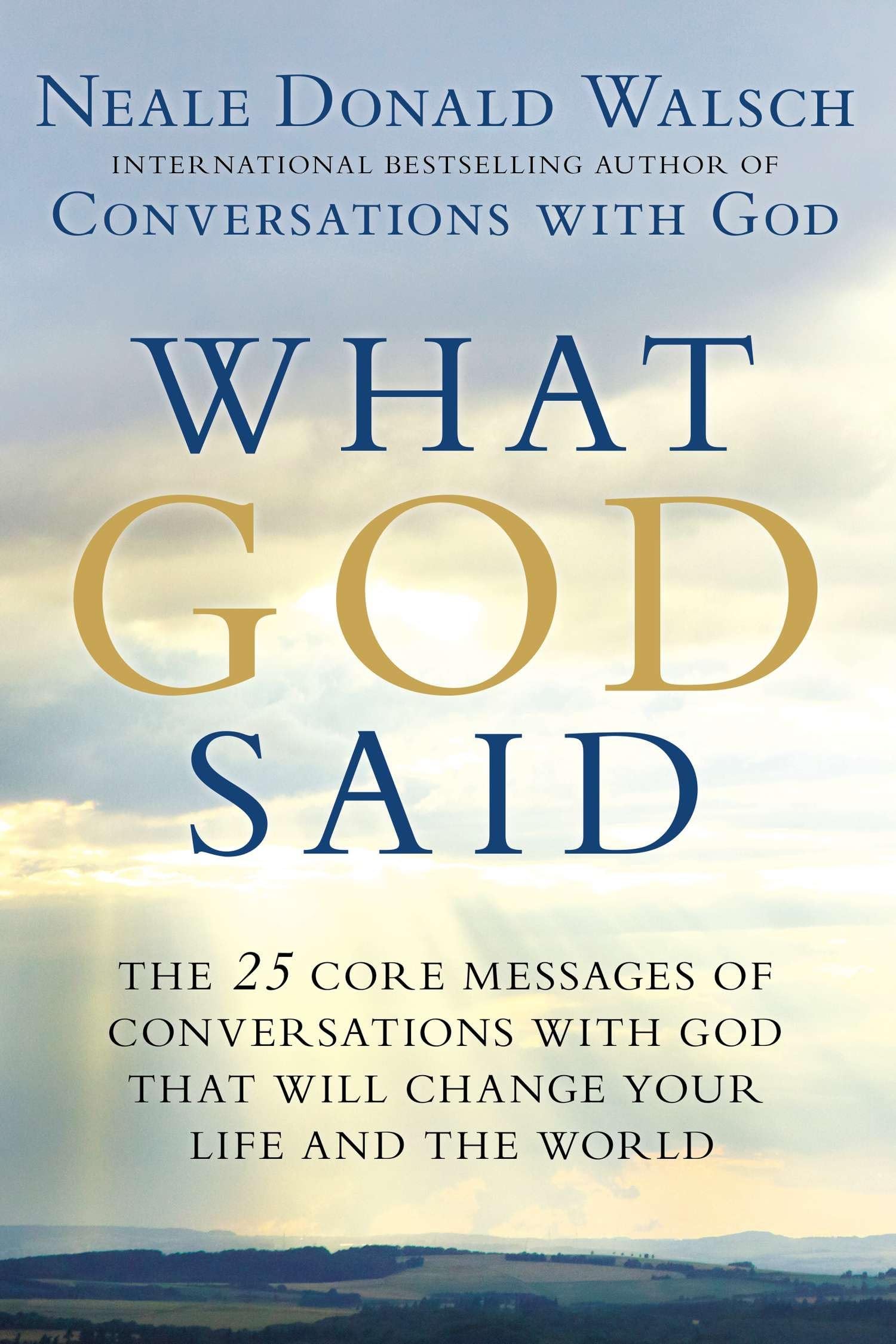 What God Said: The 25 Core Messages of Conversations with God That Will Change Your Life and th e World Business, Finance & Career