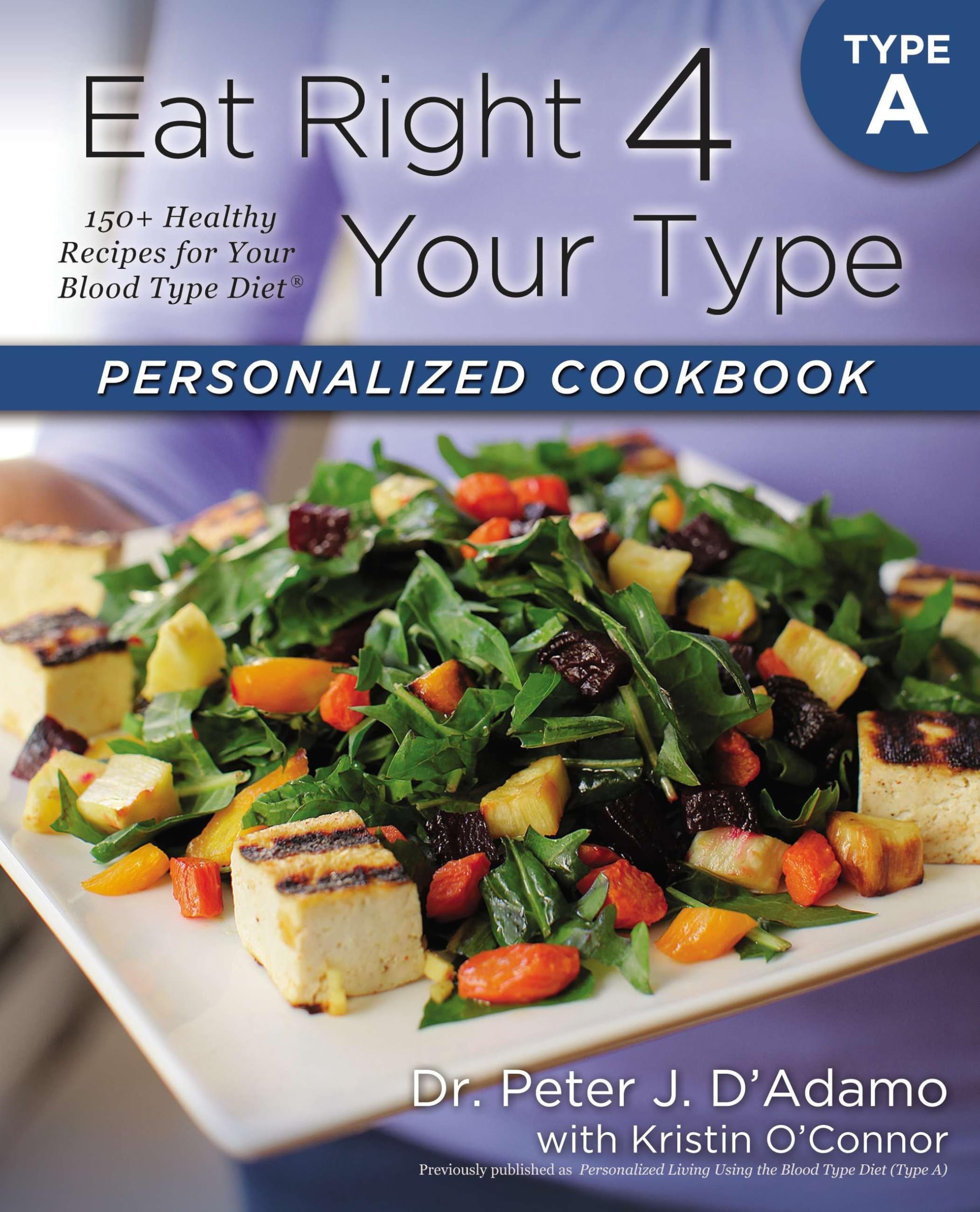 Eat Right 4 Your Type Personalized Cookbook Type A: 150+ Healthy Recipes For Your Blood Type Diet Hobbies & Crafts