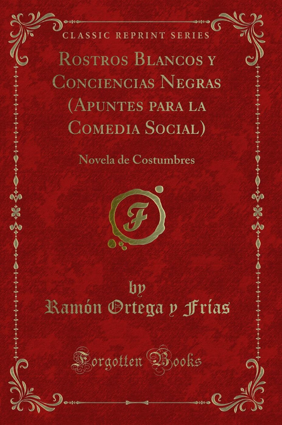 Rostros Blancos y Conciencias Negras (Apuntes para la Comedia Social) (Classic Reprint): Novela de Costumbres: Novela de Costumbres (Classic Reprint) Contemporary literature