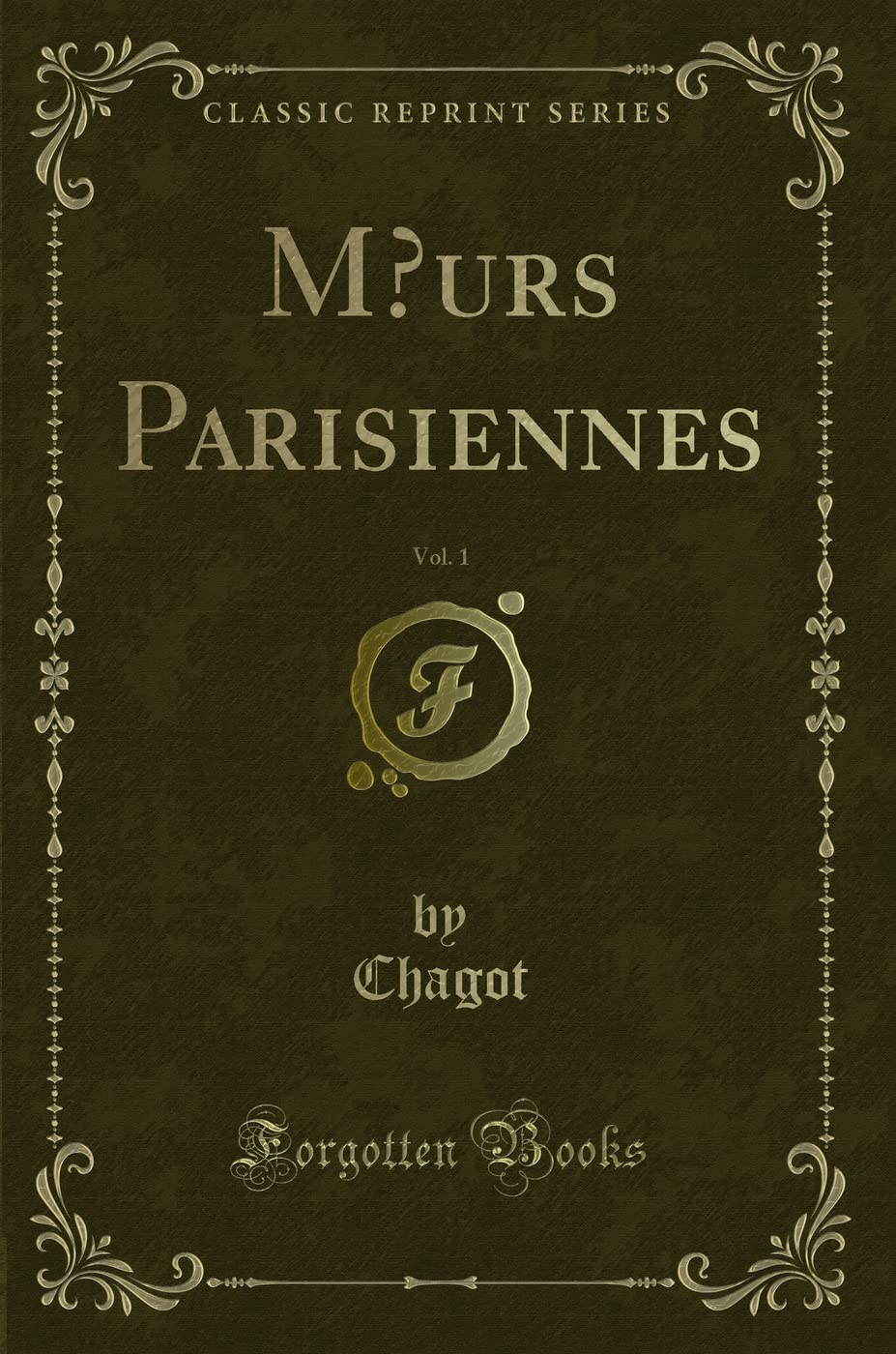 Moeurs Parisiennes, Vol. 1 (Classic Reprint) Contemporary literature