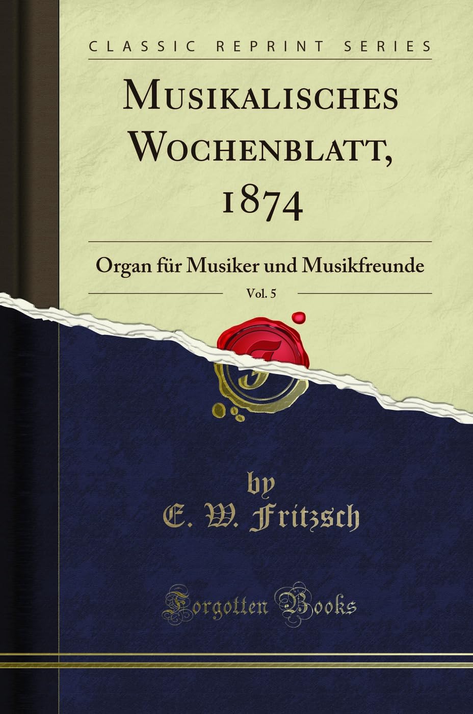 Musikalisches Wochenblatt, 1874, Vol. 5: Organ für Musiker und Musikfreunde (Classic Reprint) Social Sciences
