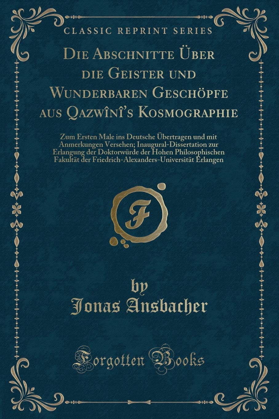 Die Abschnitte Über die Geister und Wunderbaren Geschöpfe aus Qazwînî's Kosmographie: Zum Ersten Male ins Deutsche Übertragen und mit Anmerkungen ... der Hohen Philosophischen Fakultät der Contemporary literature Books