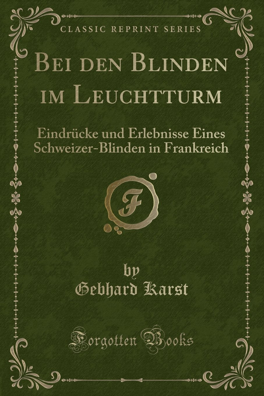Bei den Blinden im Leuchtturm: Eindrücke und Erlebnisse Eines Schweizer-Blinden in Frankreich (Classic Reprint) Contemporary literature