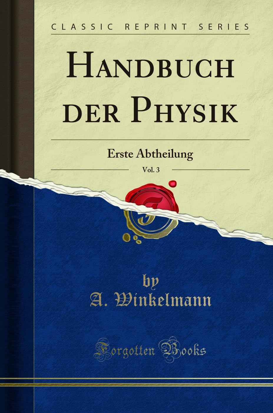 Handbuch der Physik, Vol. 3: Erste Abtheilung (Classic Reprint) Learning & Reference
