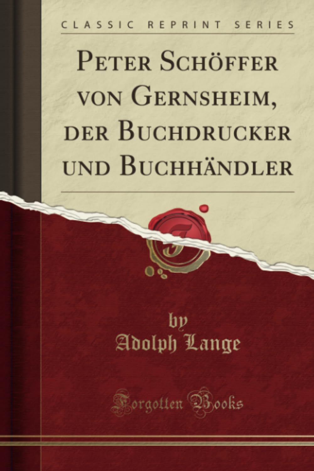 Peter Schöffer von Gernsheim, der Buchdrucker und Buchhändler (Classic Reprint) Reference Books