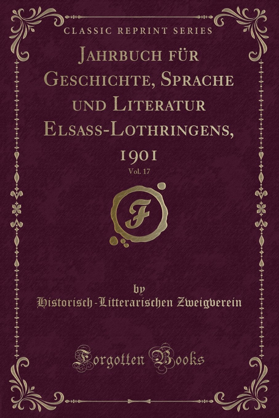 Jahrbuch für Geschichte, Sprache und Literatur Elsass-Lothringens, 1901, Vol. 17 (Classic Reprint) Contemporary literature Books