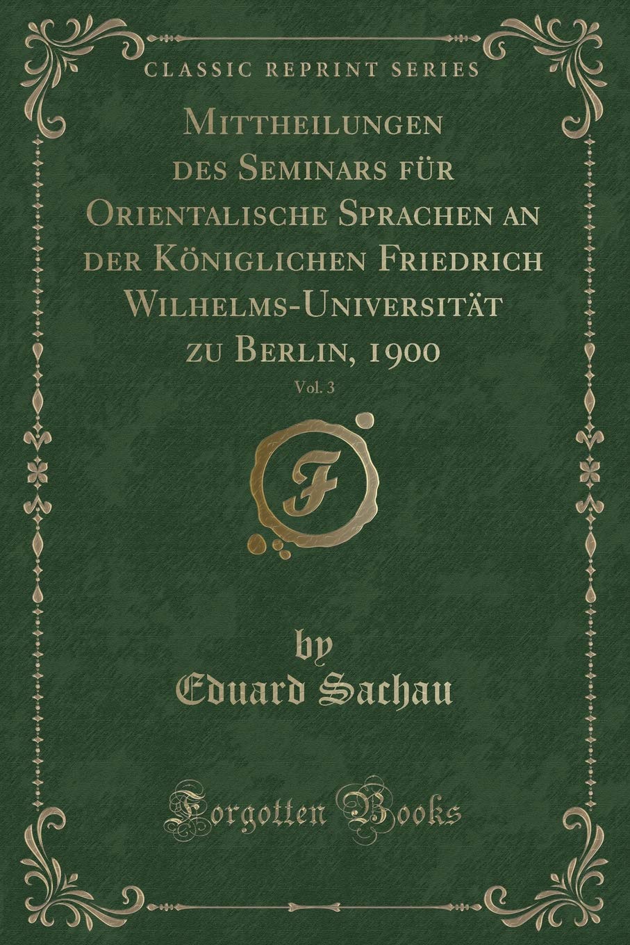 Mittheilungen des Seminars für Orientalische Sprachen an der Königlichen Friedrich Wilhelms-Universität zu Berlin, 1900, Vol. 3 (Classic Reprint) Contemporary literature Books
