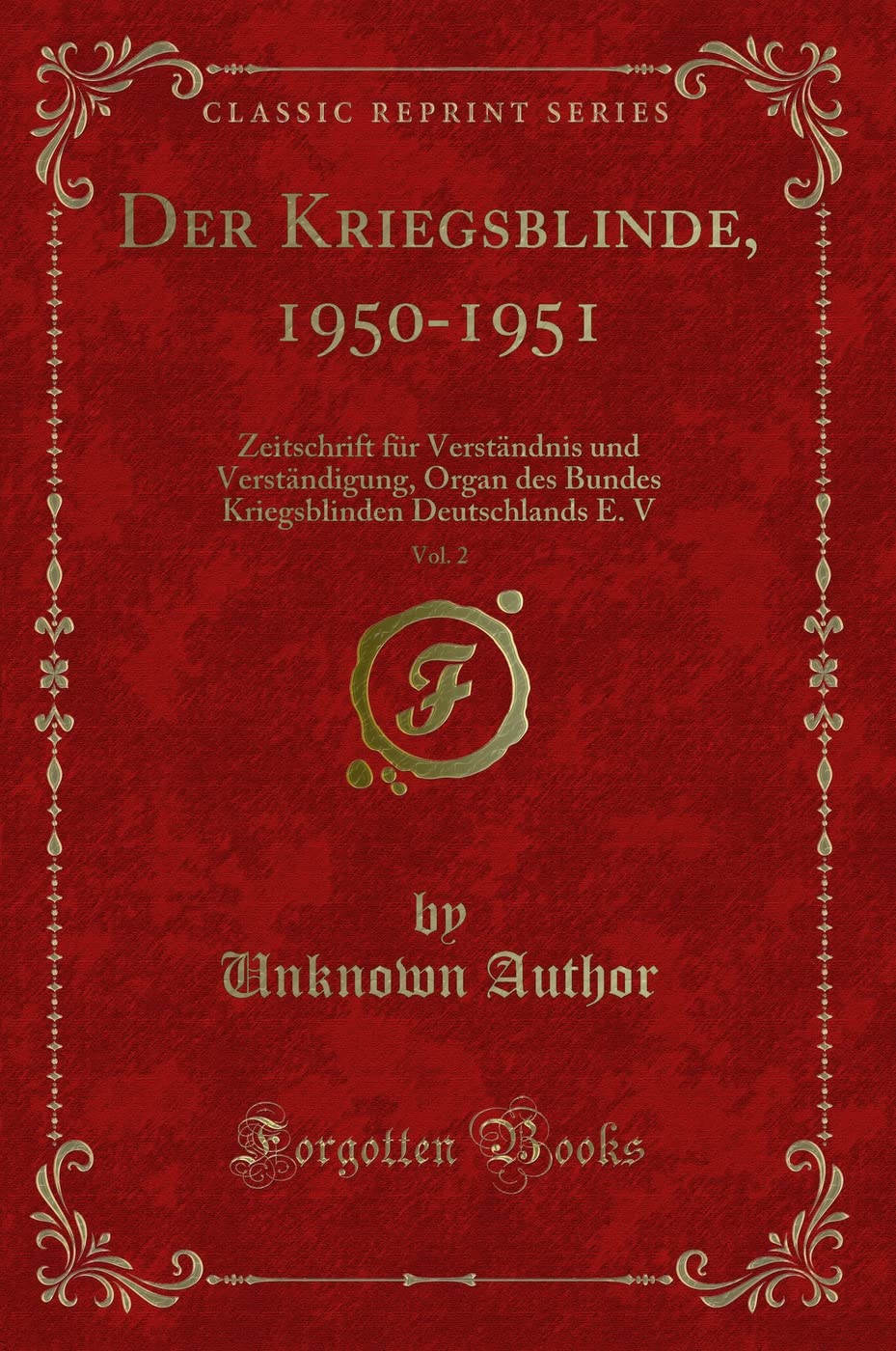 Der Kriegsblinde, 1950-1951, Vol. 2 (Classic Reprint): Zeitschrift für Verständnis und Verständigung, Organ des Bundes Kriegsblinden Deutschlands E. ... Deutschlands E. V (Classic Reprint) Social Sciences