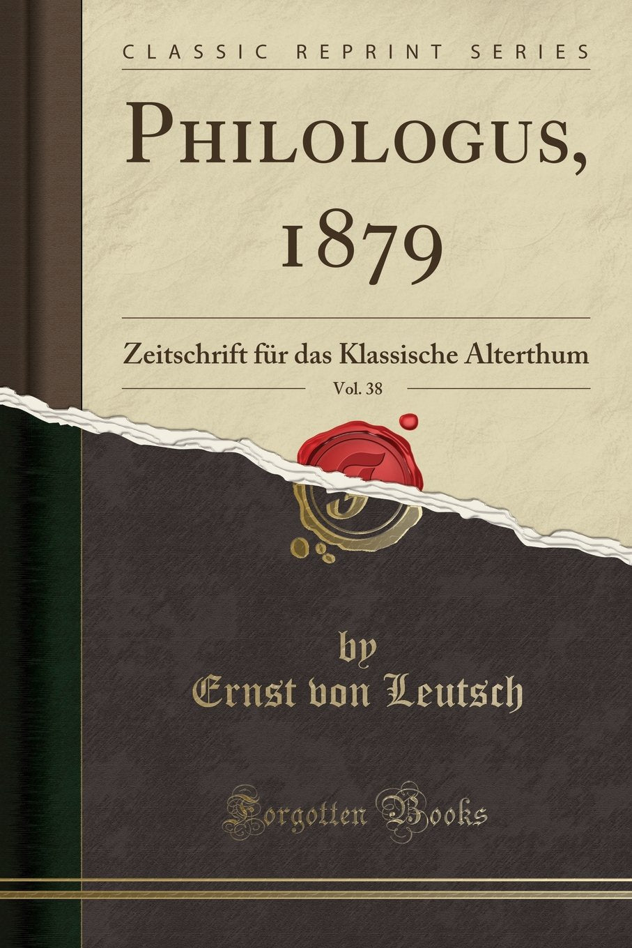 Philologus, 1879, Vol. 38: Zeitschrift für das Klassische Alterthum (Classic Reprint) Social Sciences