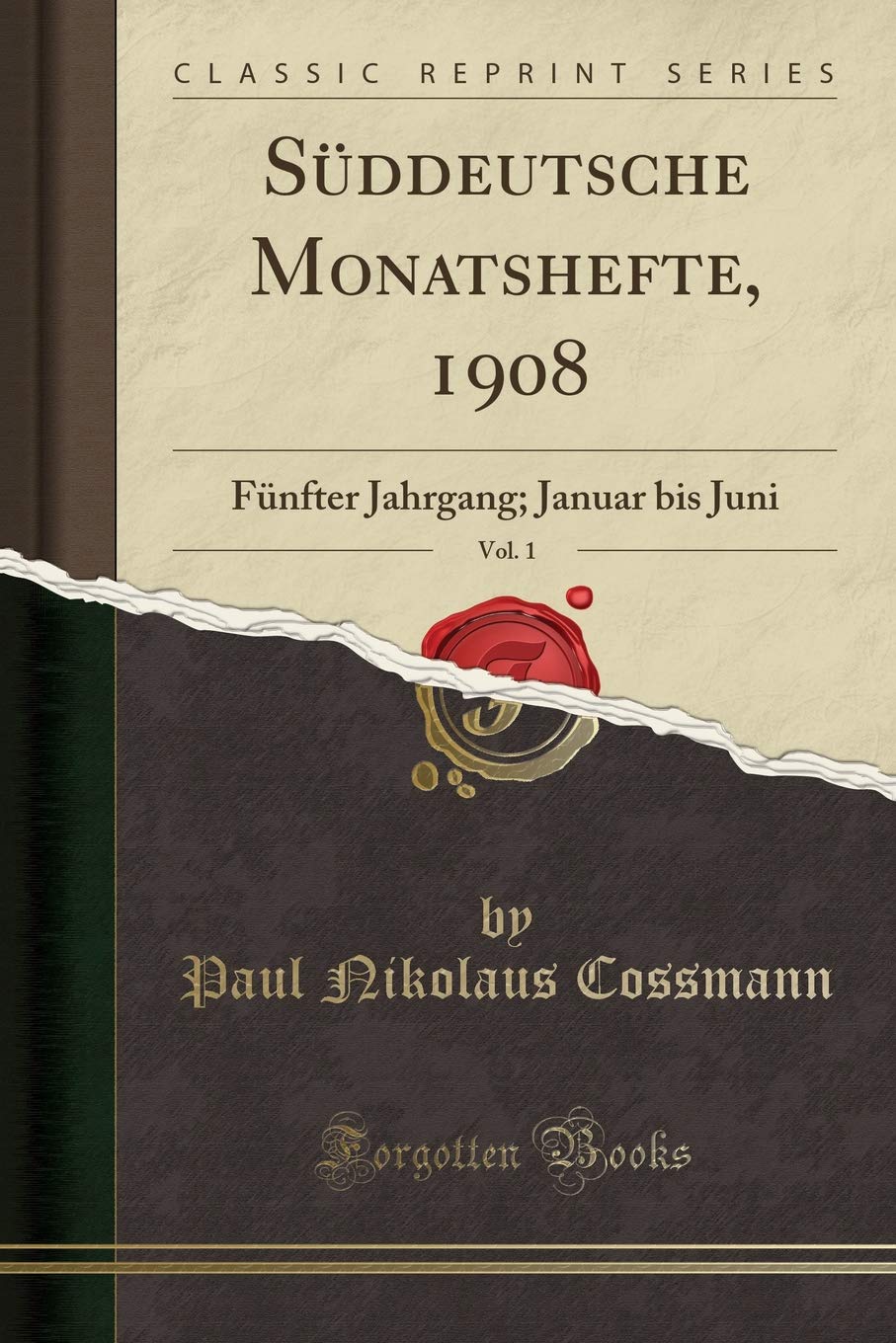 Süddeutsche Monatshefte, 1908, Vol. 1: Fünfter Jahrgang; Januar bis Juni (Classic Reprint) Social Sciences