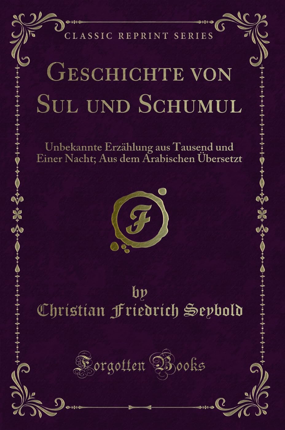 Geschichte von Sul und Schumul: Unbekannte Erzählung aus Tausend und Einer Nacht; Aus dem Arabischen Übersetzt (Classic Reprint) Contemporary literature Books