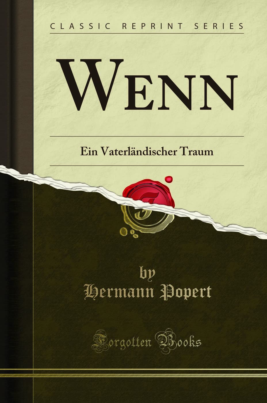 Wenn (Classic Reprint): Ein Vaterländischer Traum: Ein Vaterländischer Traum (Classic Reprint) Drama