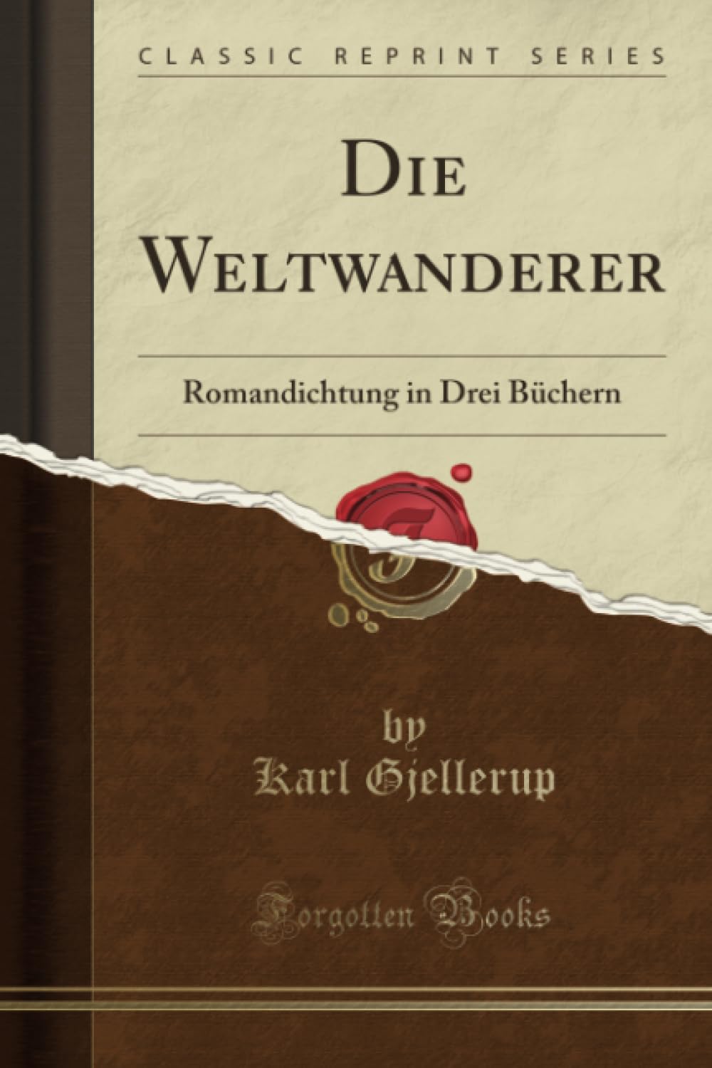 Die Weltwanderer (Classic Reprint): Romandichtung in Drei Büchern: Romandichtung in Drei Büchern (Classic Reprint) Philosophy
