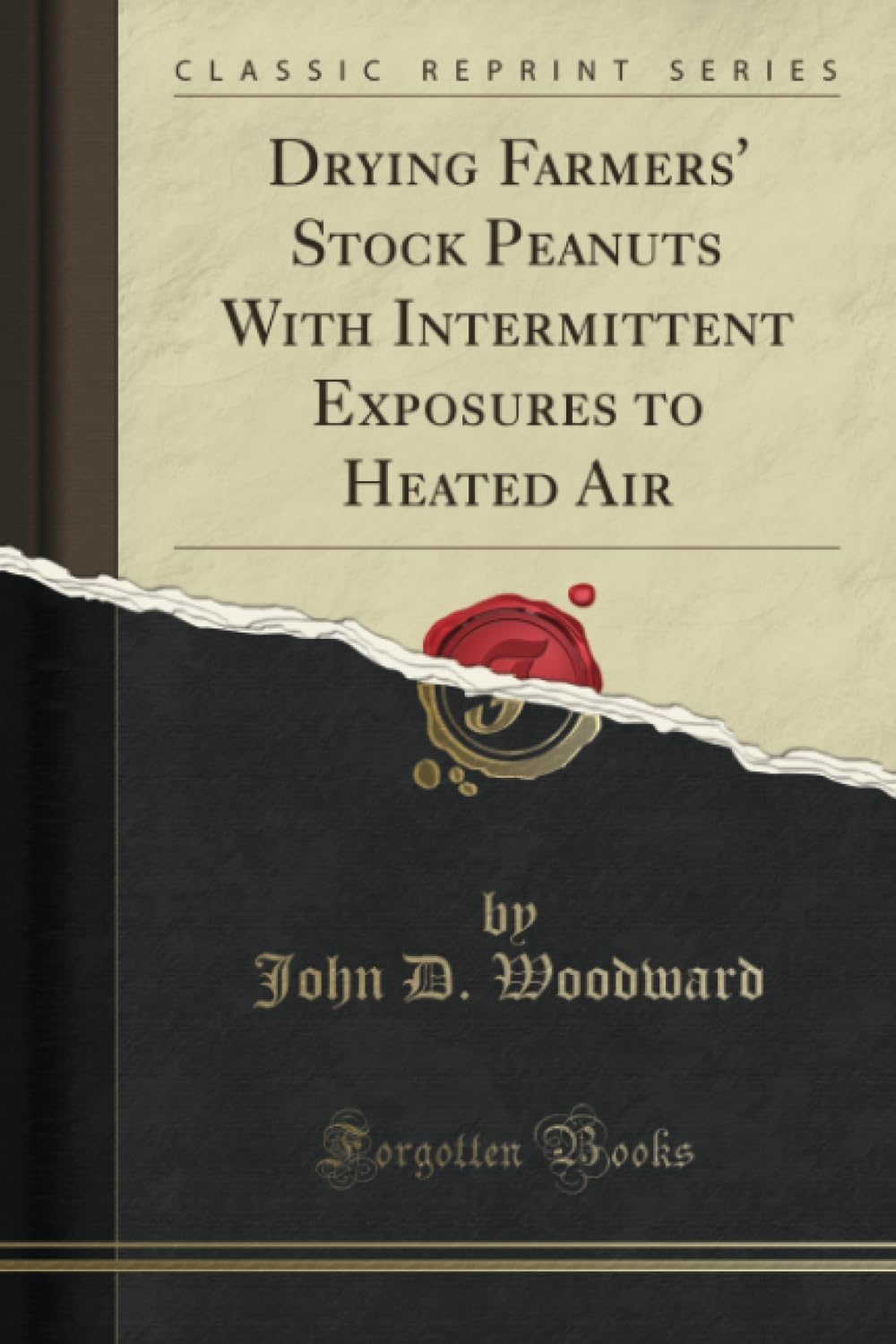 Drying Farmers' Stock Peanuts With Intermittent Exposures to Heated Air (Classic Reprint) Media & Communication