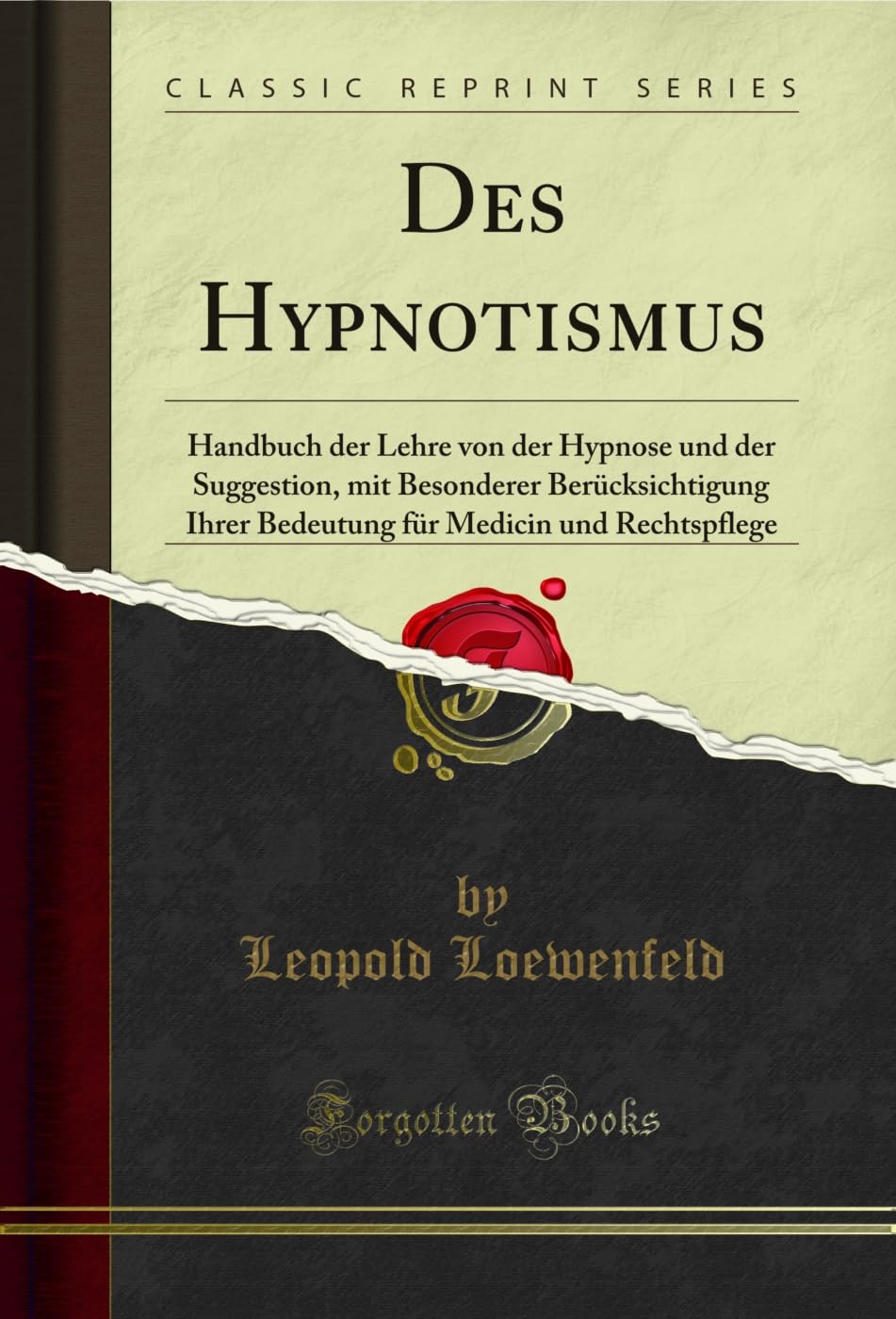 Des Hypnotismus: Handbuch der Lehre von der Hypnose und der Suggestion, mit Besonderer Berücksichtigung Ihrer Bedeutung für Medicin und Rechtspflege (Classic Reprint) Religion & Esotericism