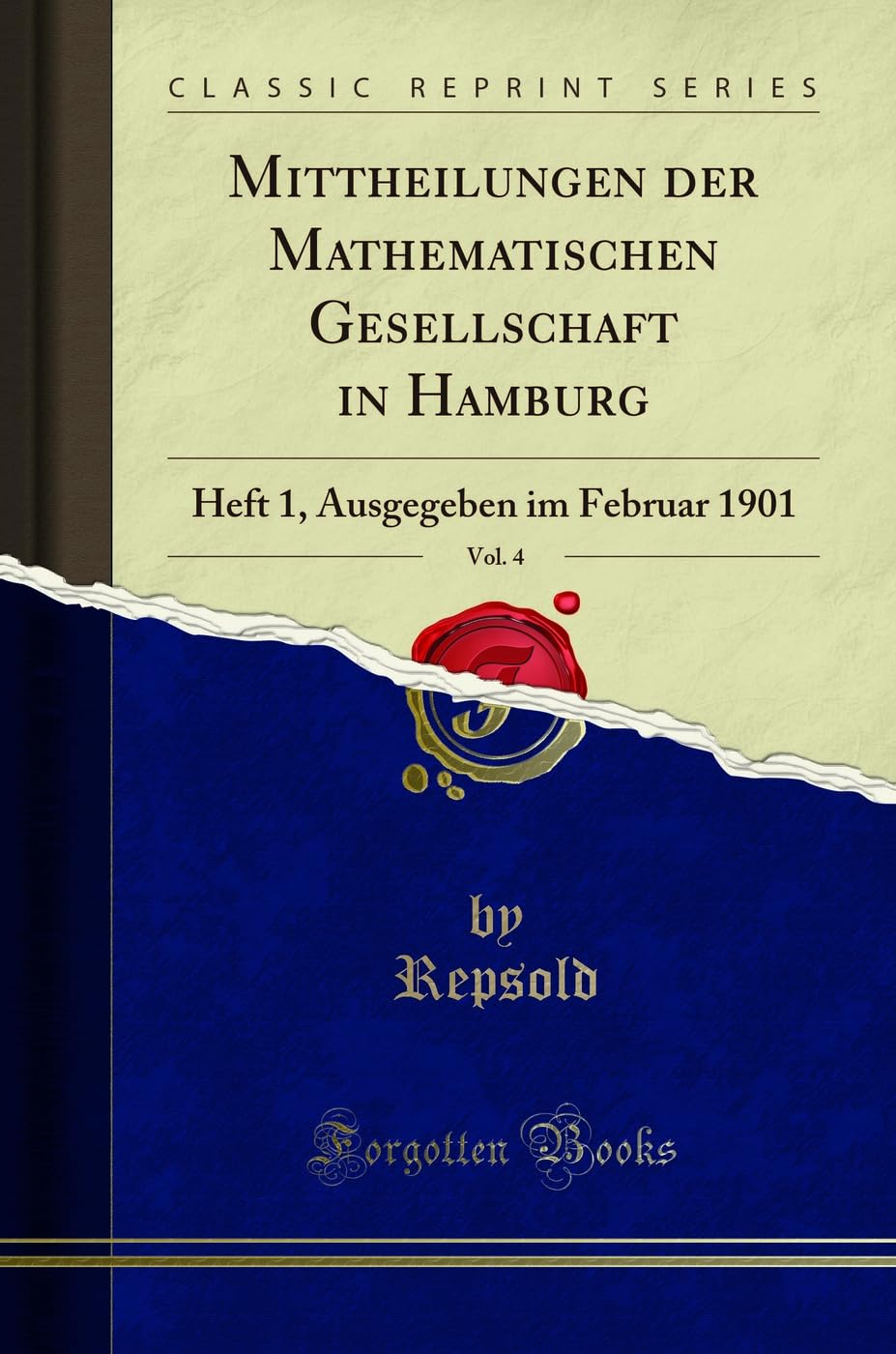 Mittheilungen der Mathematischen Gesellschaft in Hamburg, Vol. 4: Heft 1, Ausgegeben im Februar 1901 (Classic Reprint) Mathematics