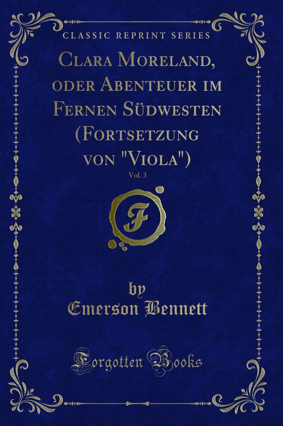 Clara Moreland, oder Abenteuer im Fernen Südwesten (Fortsetzung von "Viola"), Vol. 3 (Classic Reprint) Historical Fiction