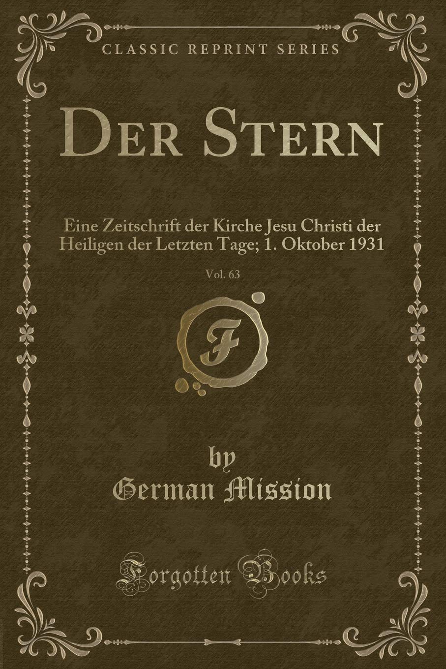 Der Stern, Vol. 63: Eine Zeitschrift der Kirche Jesu Christi der Heiligen der Letzten Tage; 1. Oktober 1931 (Classic Reprint) Contemporary literature