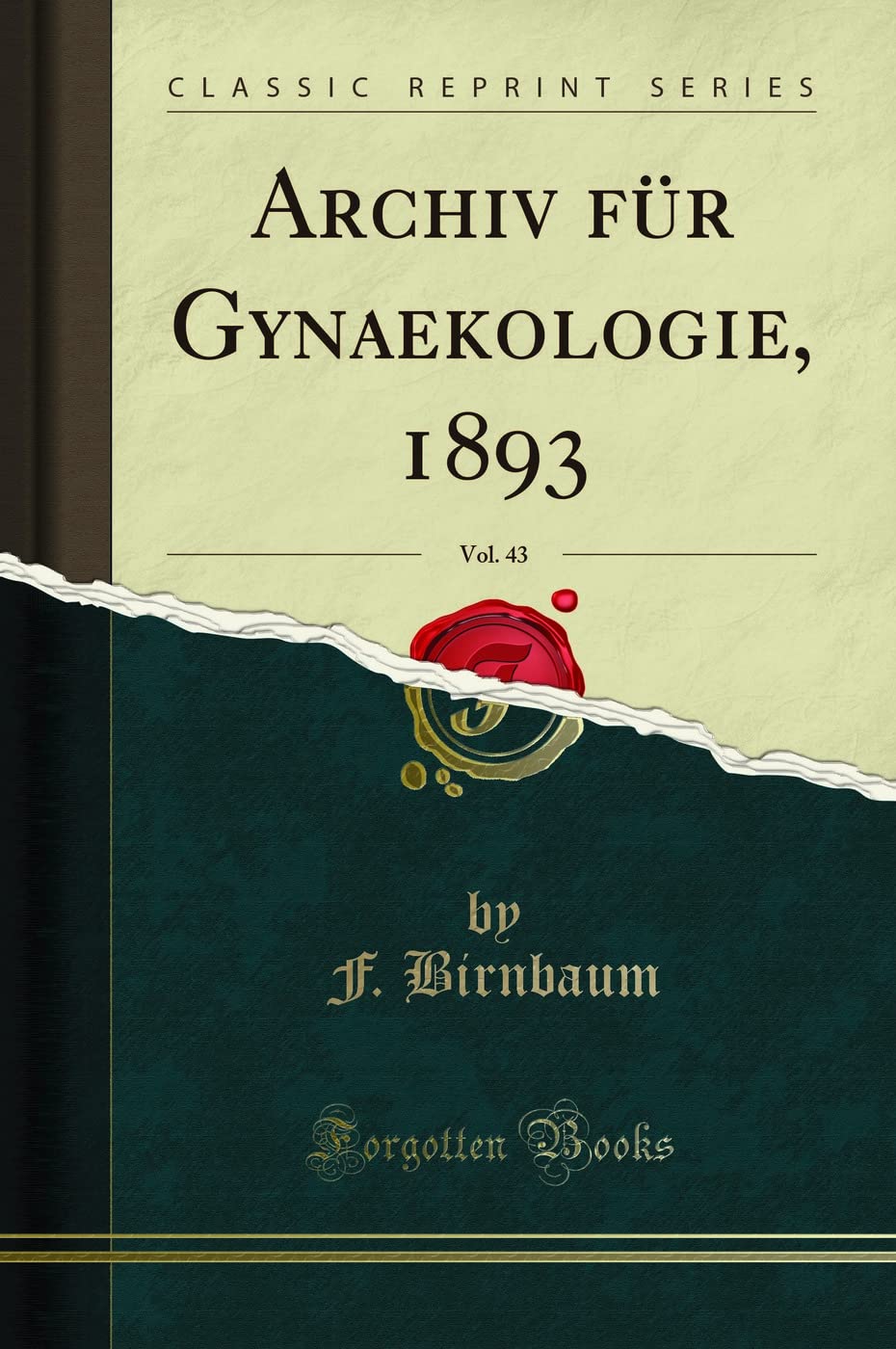 Archiv für Gynaekologie, 1893, Vol. 43 (Classic Reprint) Medicine