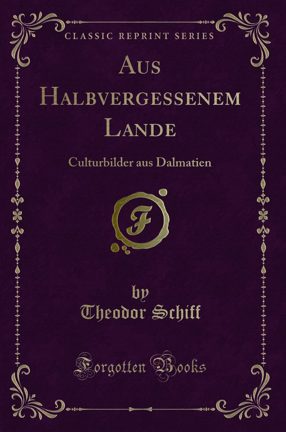 Aus Halbvergessenem Lande: Culturbilder aus Dalmatien (Classic Reprint) Contemporary literature