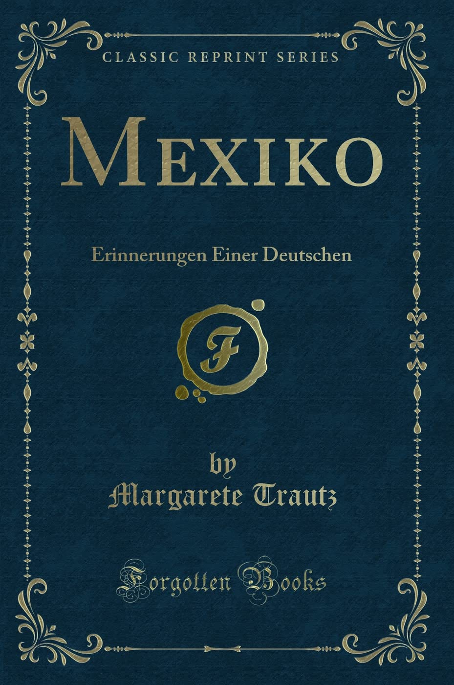Mexiko: Erinnerungen Einer Deutschen (Classic Reprint) Contemporary literature
