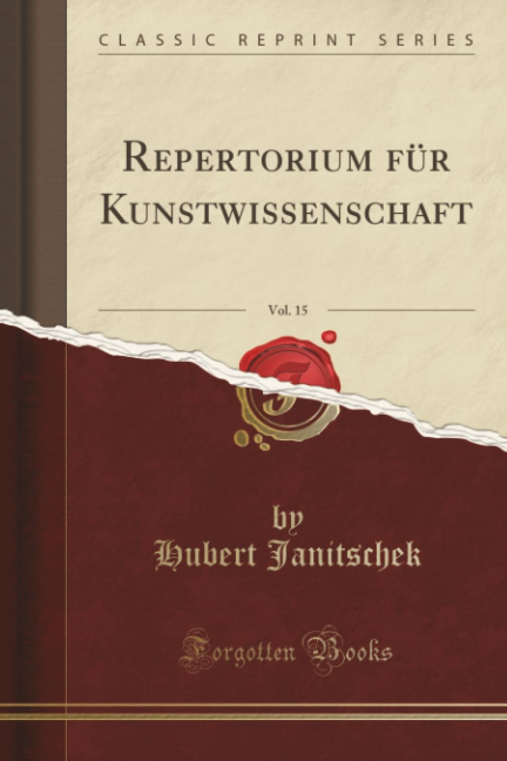 Repertorium für Kunstwissenschaft, Vol. 15 (Classic Reprint) Social Sciences
