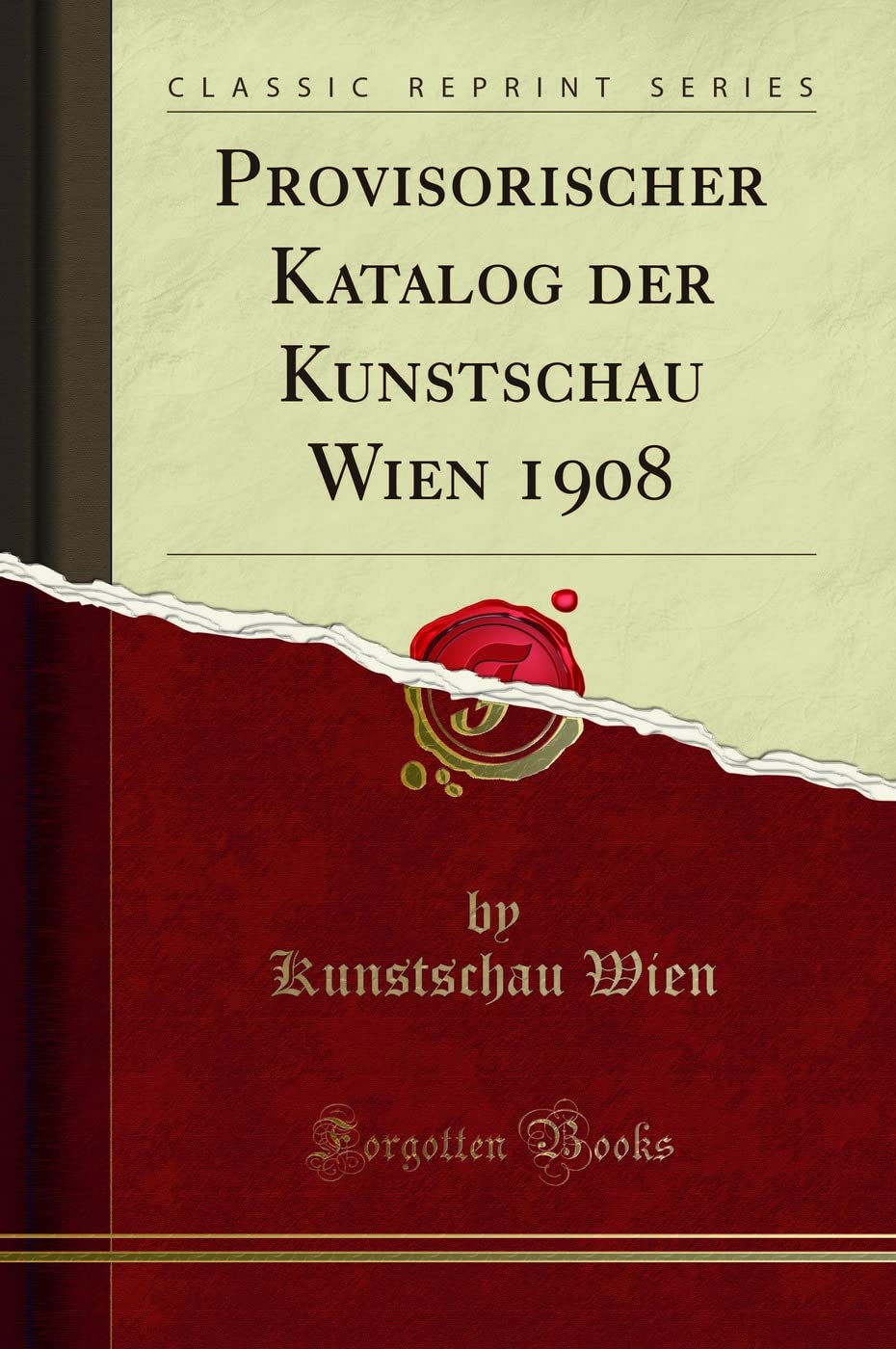 Provisorischer Katalog der Kunstschau Wien 1908 (Classic Reprint) Reference Books