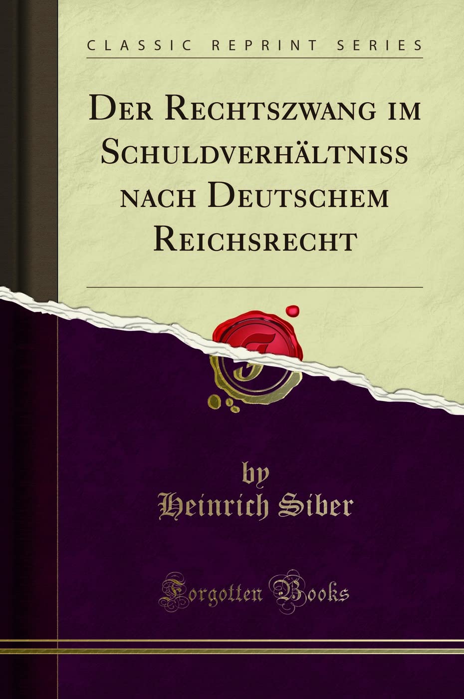 Der Rechtszwang im Schuldverhältniss nach Deutschem Reichsrecht (Classic Reprint) Law