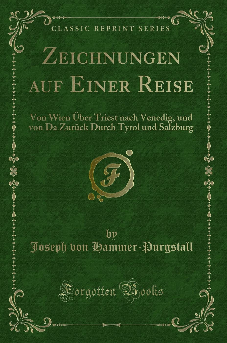 Zeichnungen auf Einer Reise: Von Wien Über Triest nach Venedig, und von Da Zurück Durch Tyrol und Salzburg (Classic Reprint) Contemporary literature Books