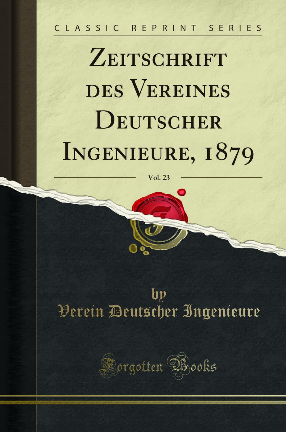 Zeitschrift des Vereines Deutscher Ingenieure, 1879, Vol. 23 (Classic Reprint) Business & Technology