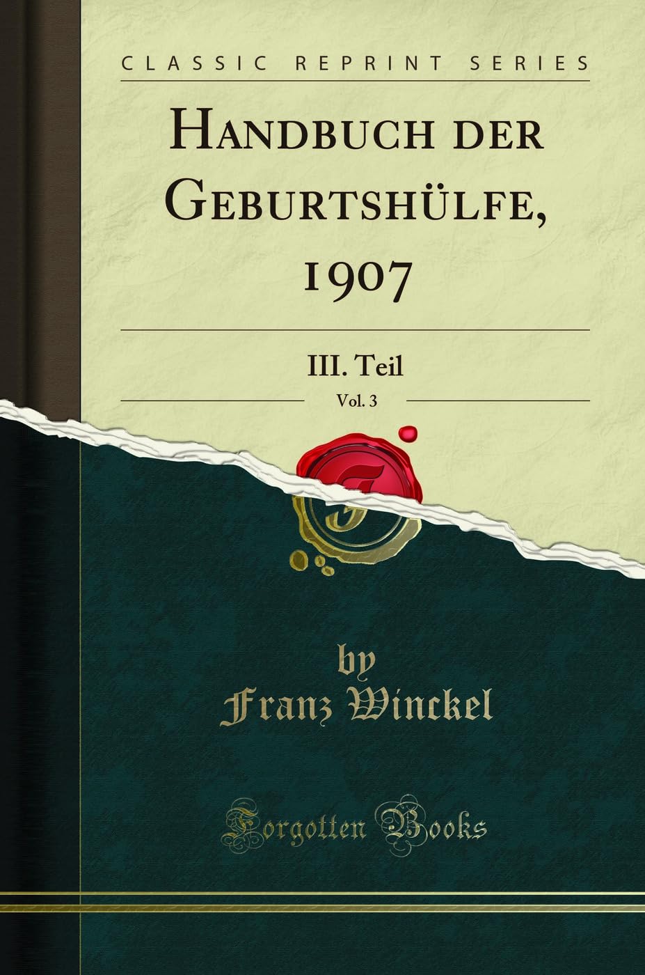 Handbuch der Geburtsh¿lfe, 1907, Vol. 3: III. Teil (Classic Reprint) Medicine